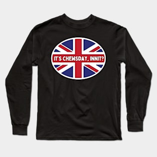 It's Chewsday, innit? British English Meme / American British Linguistic Humor / Funny Language Joke Long Sleeve T-Shirt